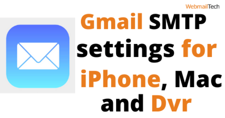 Gmail SMTP settings for iPhone, Mac and Dvr