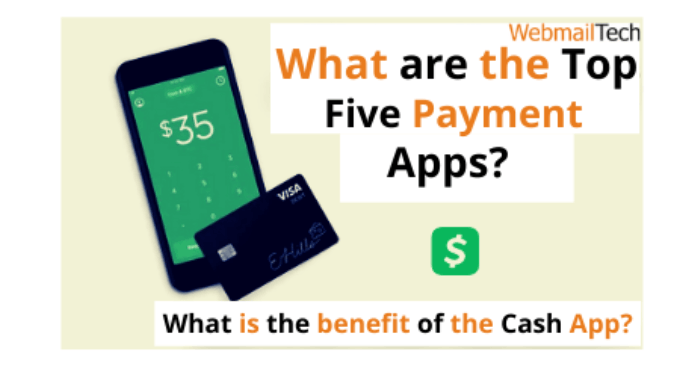 What are the Top Five Payment Apps? What is the benefit of the Cash App?