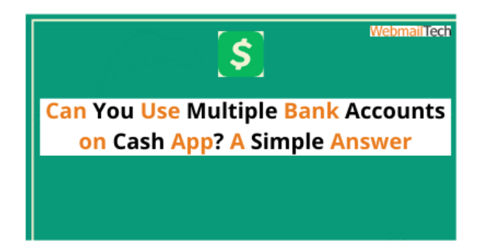 Can You Use Multiple Bank Accounts on Cash App? A Simple Answer