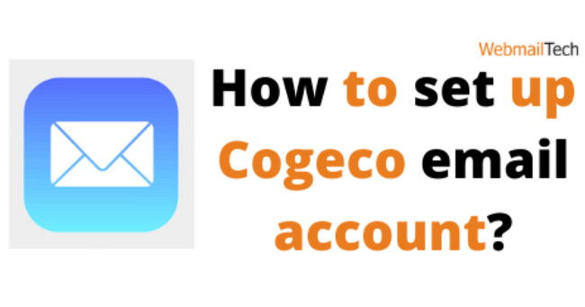 https://webmailtech.net/wp-content/uploads/2021/08/how-to-set-up-Cogeco-email-account_adobespark.png