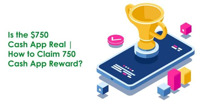 Is the $750 Cash App Real -How to Claim 750 Cash App Reward?