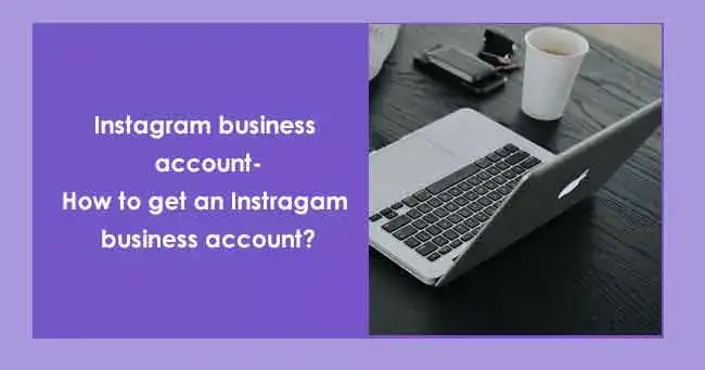 Instagram business account- How to get an Instragam business account?