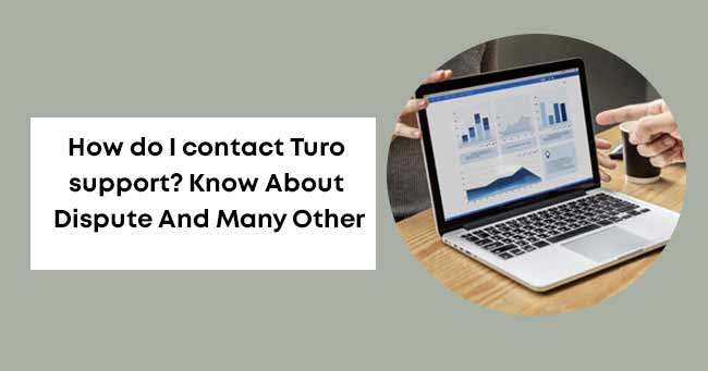 How do I contact Turo support? Know About Dispute And Many Other